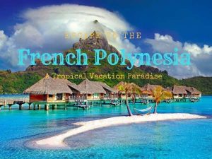 French Polynesia Islands Vacation : Helpful Travel Guide